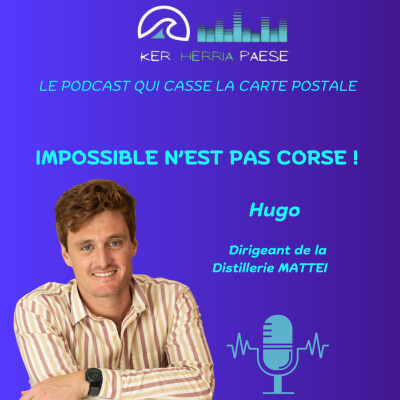 Impossible n’est pas Corse ! - Hugo, Chef d’entreprise, Dirigeant de la distillerie Mattei cover