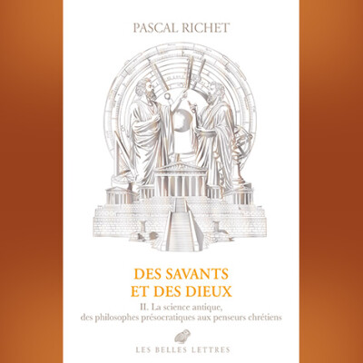 Pascal Richet - Des savants et des dieux II : Grèce, Rome, Antiquité tardive. cover