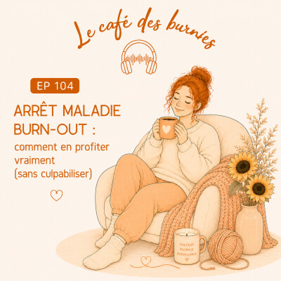 EP 104 ARRÊT MALADIE BURN-OUT : comment en profiter vraiment ( sans culpabiliser) cover