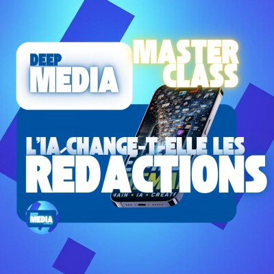 🧠 Masterclass : L'IA change-t-elle réellement les rédactions ? - Deep Media 🎧 cover