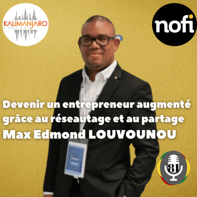 Kalimanjaro épisode #81 (Partie 2) avec Max Edmond LOUVOUNOU: Devenir un entrepreneur augmenté grâce au partage et au réseauta cover