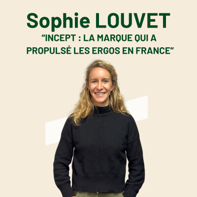 #19 Sophie LOUVET : "Incept : la marque qui a propulsé les ergos en France" cover