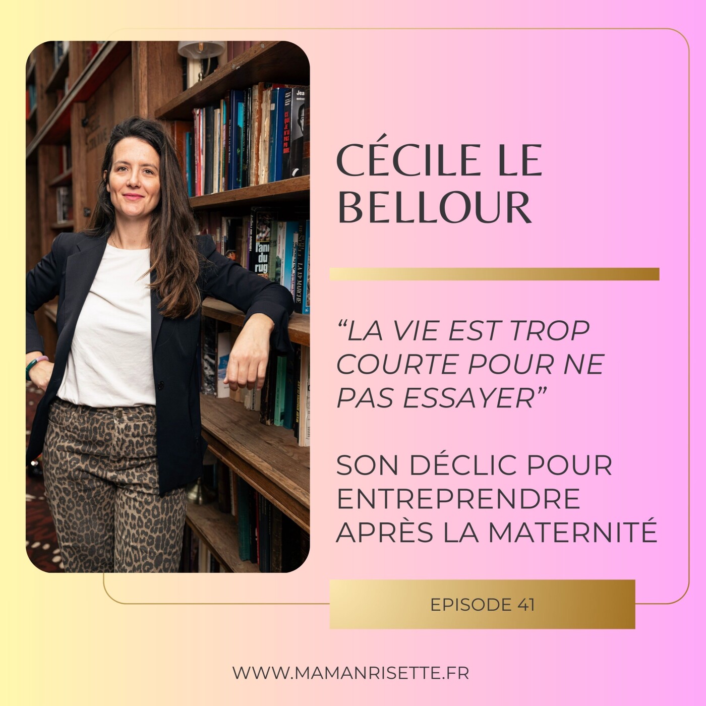 Episode 41 - "La vie est trop courte pour ne pas essayer" : Son déclic pour entreprendre après la maternité avec Cécile le Bellour