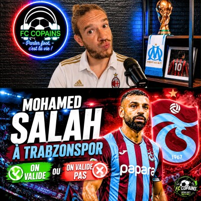 Débat Mercato - Mohamed Salah à Trabzonspor : on valide ou pas ? cover