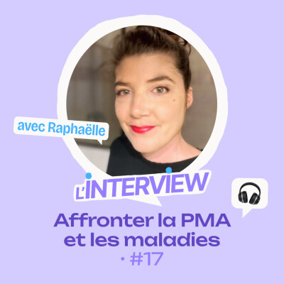L’interview #17 • Raphaëlle, affronter PMA et maladies cover