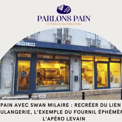 Parlons pain avec Swan : Recréer du lien et du sens en boulangerie, l’exemple du Fournil Éphémère et de l’Apéro Levain cover