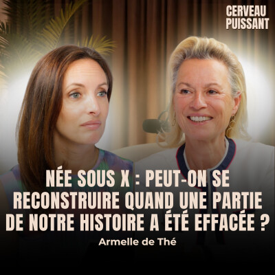 Née sous X : peut-on se reconstruire quand une partie de notre histoire a été effacée ? - Armelle de Thé cover