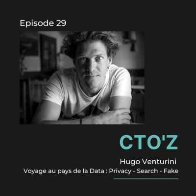 CTO'z #29 Hugo Venturini @Buster.ai - "Voyage au pays de la Data : Privacy - Search - Fake" cover