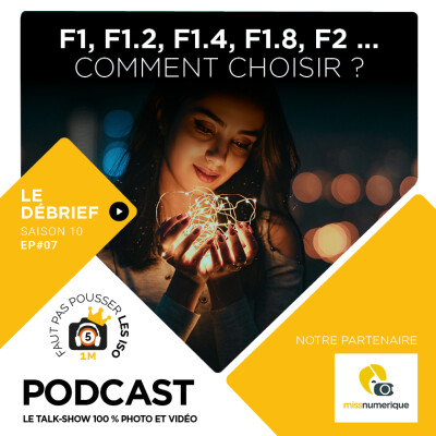 LE DÉBRIEF - S1007 - F1, F1.2, F1.4, F1.8, F2...COMMENT CHOISIR ? cover