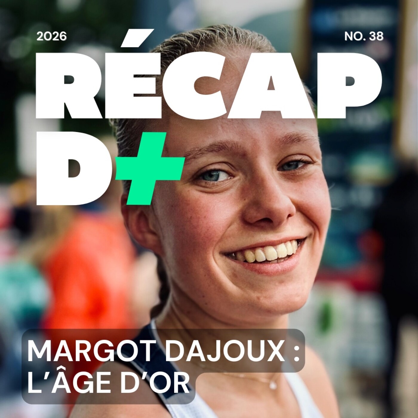 RÉCAP D+ #38 avec Margot Dajoux, Fred Tranchand, Geneviève Asselin-Demers, Robin Fournier, Alexandre Meyleu et Thierry Corbarieu