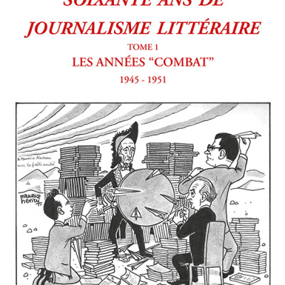 Soixante ans de journalisme littéraire. Tome I : Les années « Combat » (1945-1951) cover