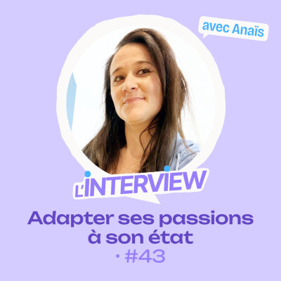 L’interview #43 • Anaïs, adapter ses passions à son état cover