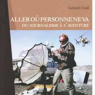 "Aller où personne ne va" le nouveau livre de Gérard fusil, homme de radio et aventurier cover
