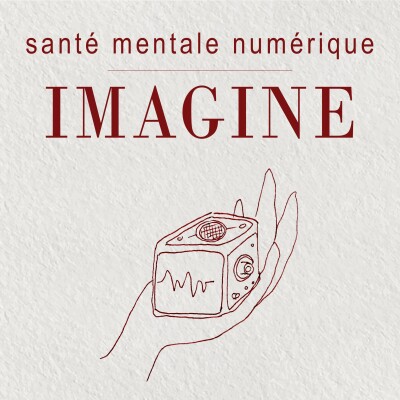 IMAGINE – Un podcast qui explore ce que la technologie fait à notre santé mentale… et ce que nous en faisons. Ep1 cover