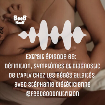 Extrait épisode 69 : Définition, symptômes et diagnostic de l’APLV chez les bébés allaités avec Stéphanie diététicienne @feedgoodnutrition cover