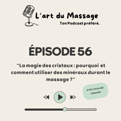 Épisode 56 - La magie des cristaux : pourquoi et comment utiliser des minéraux durant le massage ? cover