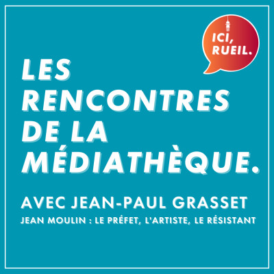 Les rencontres de la Médiathèque : Avec Jean-Paul Grasset, "Jean Moulin : le préfet, l'artiste, le résistant" cover