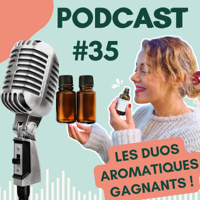 #35 DUOS GAGNANTS d’huiles essentielles : des SYNERGIES qui décuplent leur POUVOIR ! cover