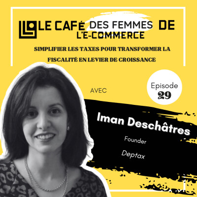 Le Café des Femmes de l'E-Commerce #029 : Simplifier les taxes pour transformer la fiscalité en levier de croissance avec Iman Deschâtres cover