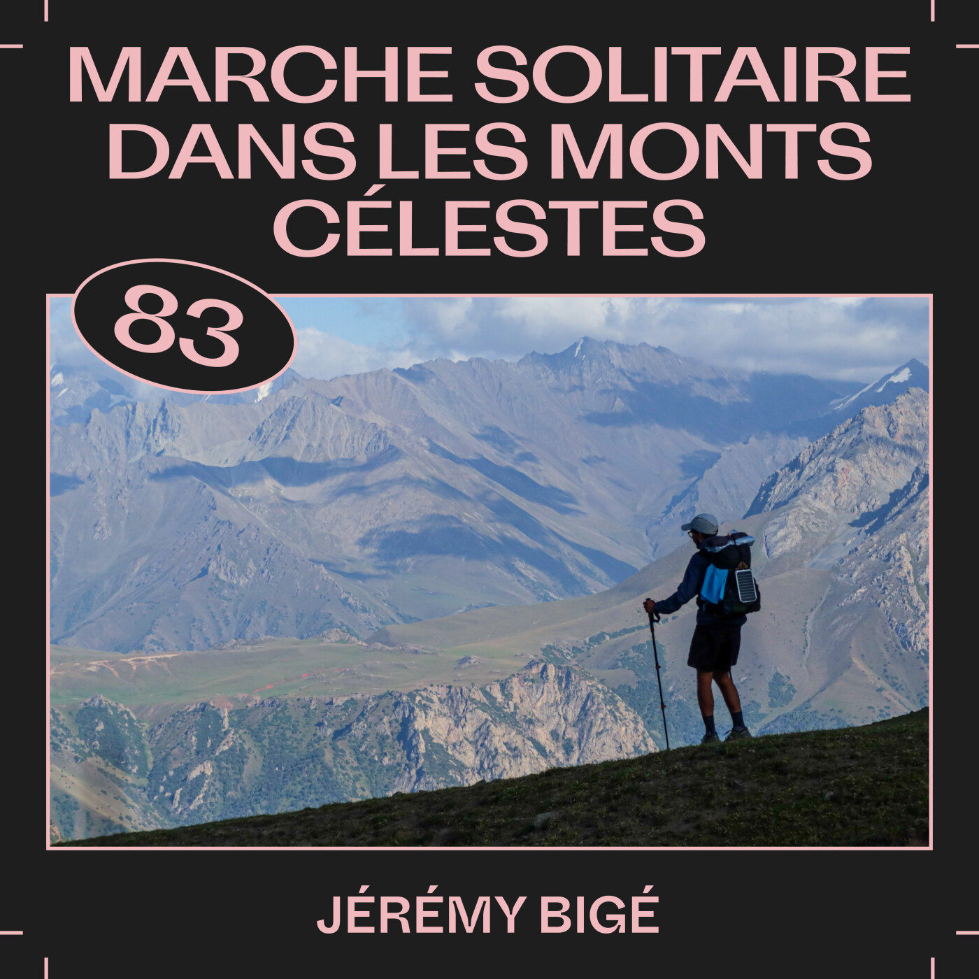 #83 â Marche solitaire dans les Monts CĂ©lestes, avec JĂ©rĂ©my BigĂ©