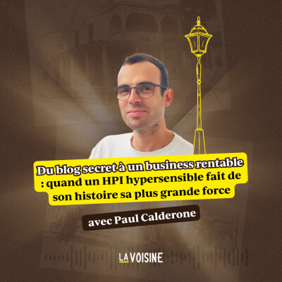 Ép. 44 // Du blog secret à un business rentable : quand un HPI hypersensible fait de son histoire sa plus grande force – avec Paul Calderone cover