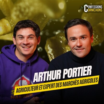 LE MARCHÉ DES CÉRÉALES EST UNE GUERRE MONDIALE : ARTHUR PORTIER🥒 CONFESSIONS CORNICHONS cover