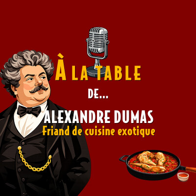 À la table d'Alexandre Dumas, friand de cuisine exotique - Podcast d'histoire et de gastronomie cover