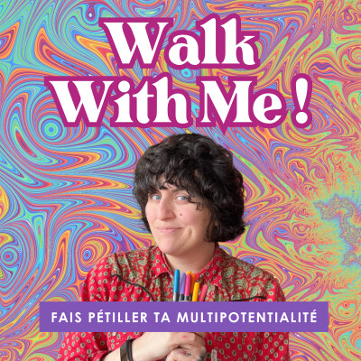 Bienvenue sur Walk With Me ! Episode 1 : Du choas au super-pouvoir - Mon histoire multipotentielle cover