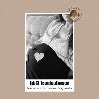 Épisode 13: Le combat d'un coeur - Devenir mère avec une cardiomyopathie (partie 2) cover