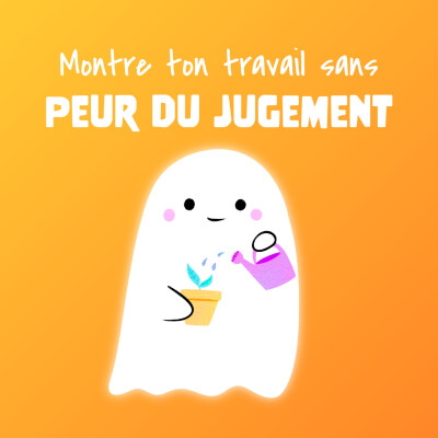 #7 👻 Montrer mon travail sans peur du jugement cover