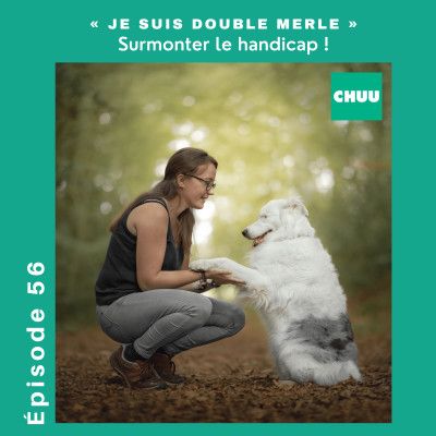 # 56 - "JE SUIS DOUBLE MERLE" : SURMONTER LE HANDICAP cover