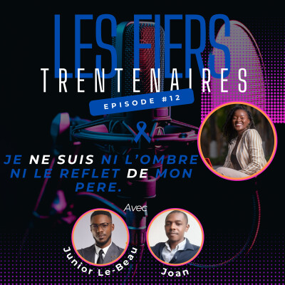 #S01E12 Je ne suis ni l'ombre ni le reflet de mon père Avec Junior & Joan - Les Fiers Trentenaires cover