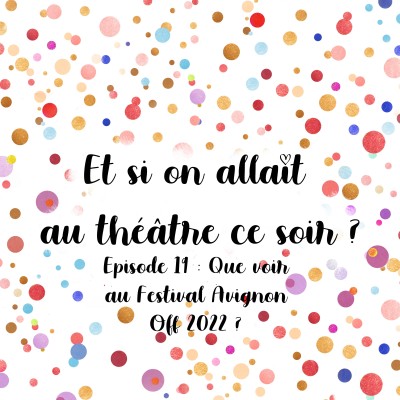 Episode 19 - Que voir au Festival Avignon Off 2022 ? cover