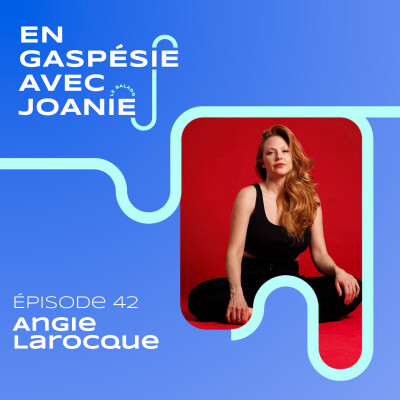 042. De Hollywood à la création d'un domaine de mode en Gaspésie, avec Angie Larocque cover