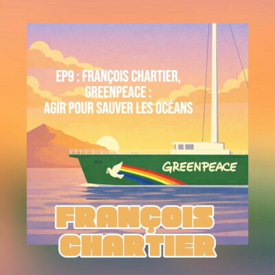 EP9# François Chartier - Greenpeace : agir pour sauver les océans cover