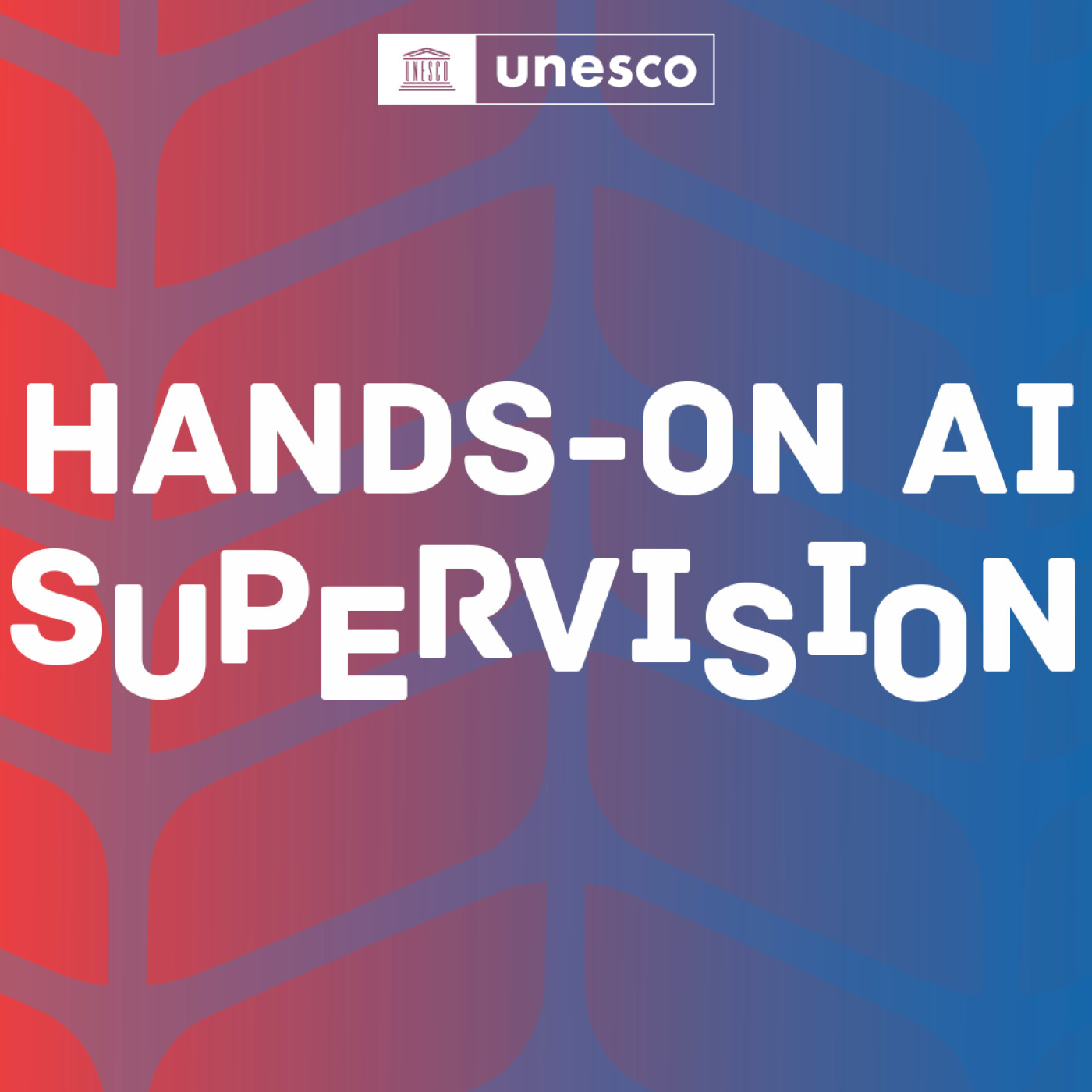 UNESCO’s Hands-On AI Supervision