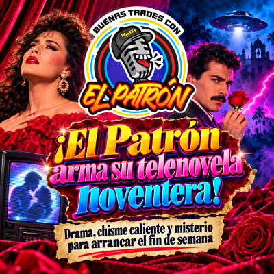 El Patrón arma su telenovela noventera! Drama, chisme caliente y misterio para arrancar el fin de semana cover