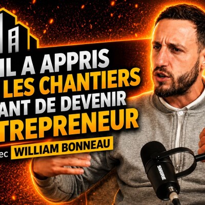 🎙️ Il a appris sur les chantiers avant de devenir entrepreneur - Avec William Bonneau cover