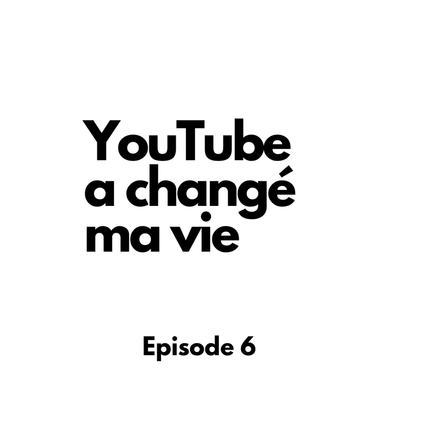 Episode 7 : YouTube a changé ma vie episode artwork