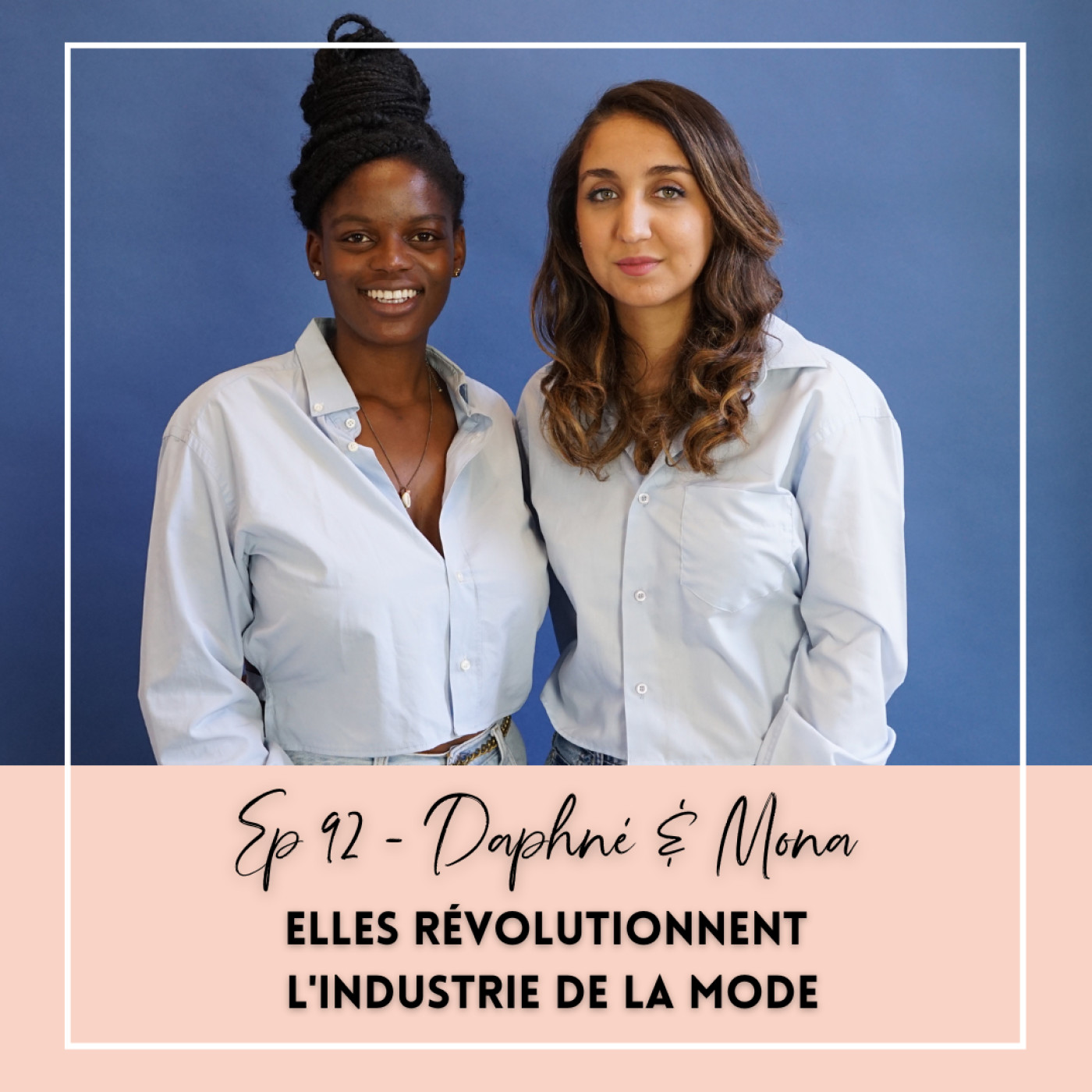 EP 92 - DAPHNÉ & MONA - ELLES RÉVOLUTIONNENT L'INDUSTRIE DE LA MODE episode artwork