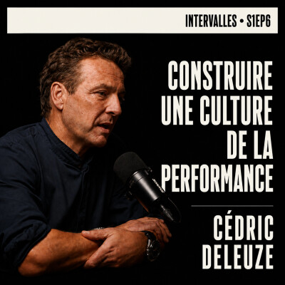 S1EP6 - Cédric Deleuze | Construire une culture de la performance, ce que le sport collectif et l'entreprise ont en commun. cover