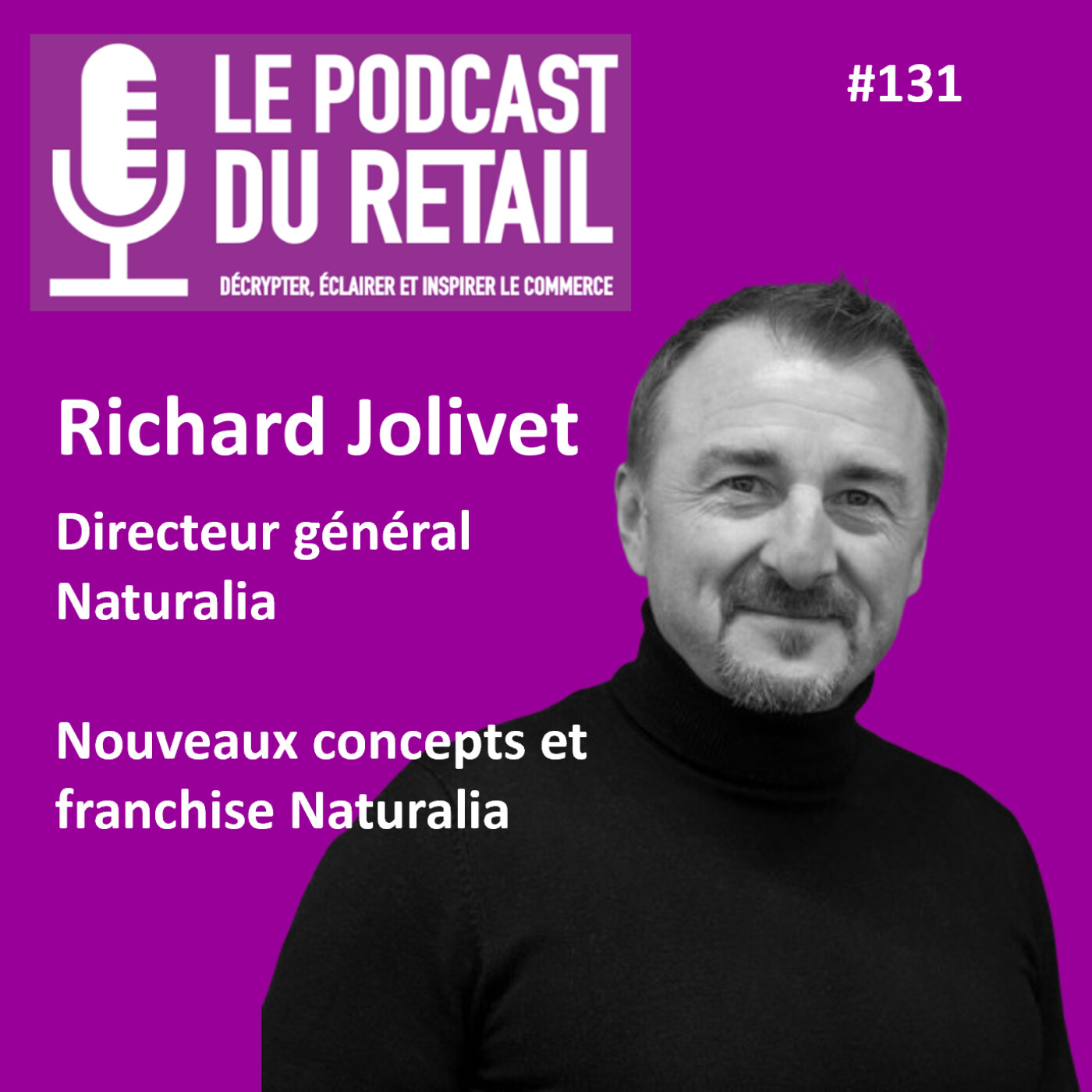 #131 Richard JOLIVET - NATURALIA - Nouveaux concepts et franchise Naturalia