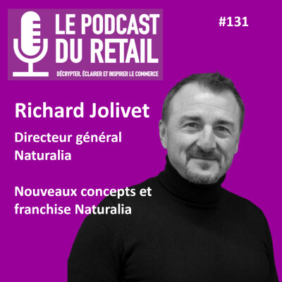 #131 Richard JOLIVET - NATURALIA - Nouveaux concepts et franchise Naturalia cover
