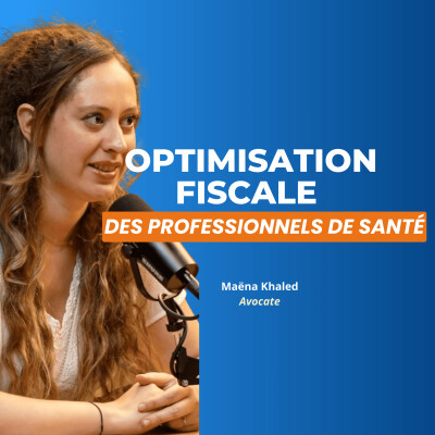 #16 - Optimisation fiscale des professionnels de santé - Maëna KHALED, Avocate fiscaliste cover