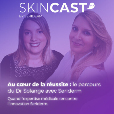 Skincast Épisode 2 – Le parcours inspirant du Dr Solange JUNG-HAMOUDE avec Seriderm cover