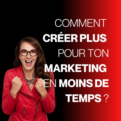 Comment créer plus pour ton marketing en moins de temps _E206 cover