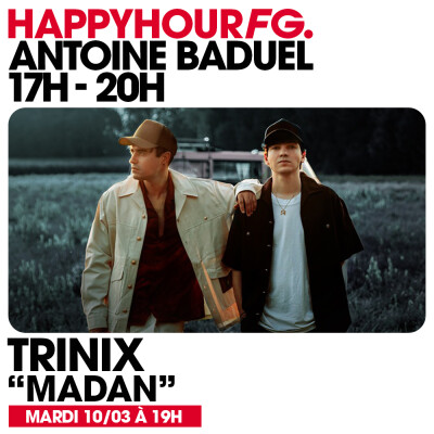 HAPPY HOUR FG AVEC ANTOINE BADUEL. L'INTERVIEW : TRINIX cover