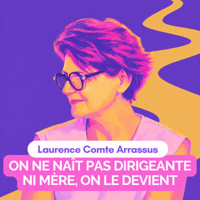 « On ne naît pas dirigeante ni mère, on le devient » avec Laurence Comte-Arassus cover