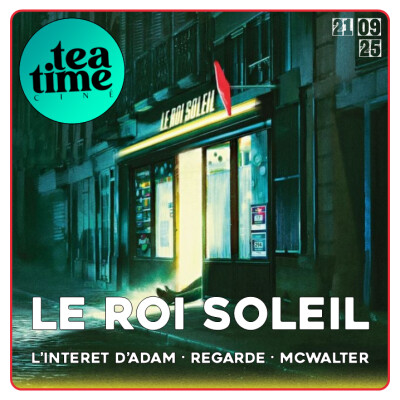 21.09.25 | L'INTEGRALE : LE ROI SOLElL, L'INTERET D'ADAM, REGARDE, WEAPONS, MCWALTER cover