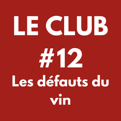 LE CLUB #12 - Les défauts du vin cover